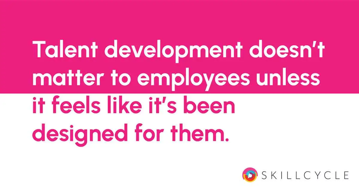 text treatment reading talent development doesn’t matter to employees unless it feels like it’s been designed for them