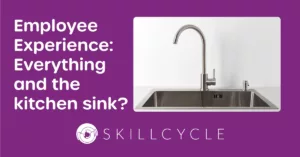 employee experience is everything and the kitchen sink